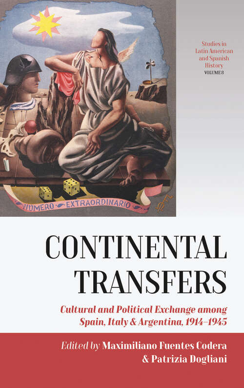 Book cover of Continental Transfers: Cultural and Political Exchange among Spain, Italy and Argentina, 1914-1945 (Studies in Latin American and Spanish History #8)