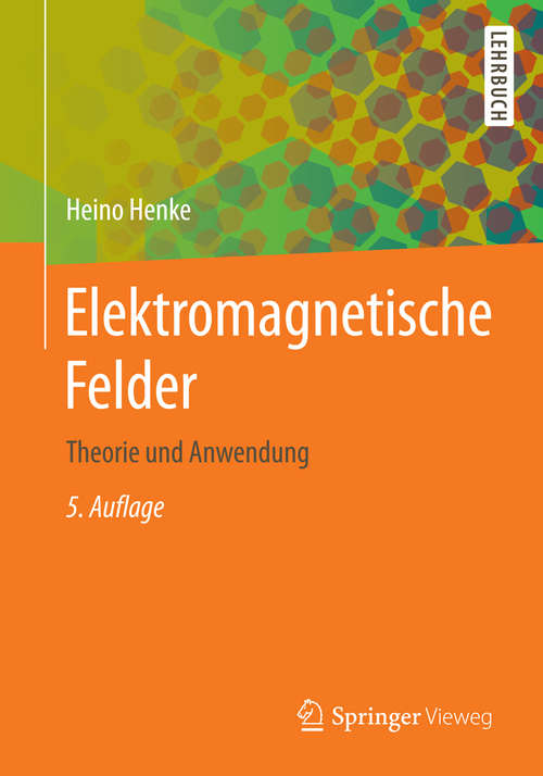 Book cover of Elektromagnetische Felder: Theorie und Anwendung (5. Aufl. 2015) (Springer-Lehrbuch)