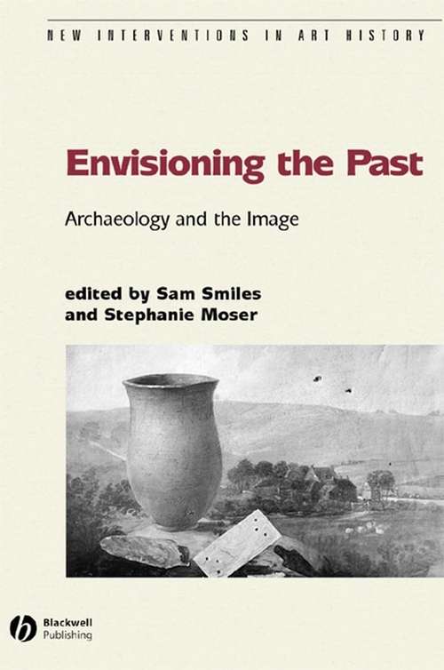 Book cover of Envisioning the Past: Archaeology an the Image (New Interventions in Art History)