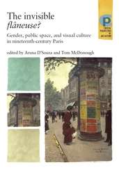 Book cover of The Invisible Flaneuse?: Gender, Public Space and Visual Culture in Nineteenth Century Paris (PDF)