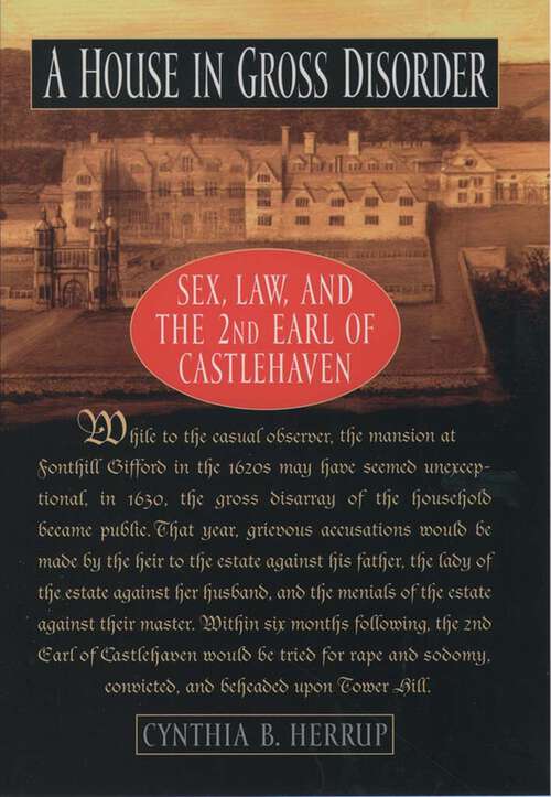 Book cover of A House in Gross Disorder: Sex, Law, and the 2nd Earl of Castlehaven