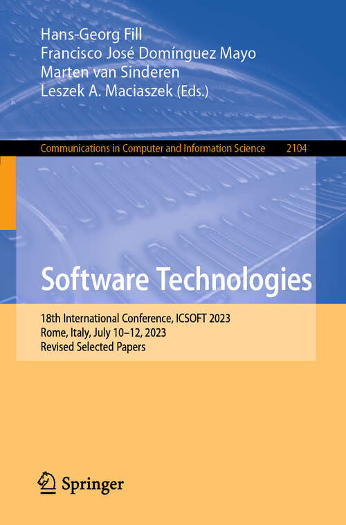 Book cover of Software Technologies: 18th International Conference, ICSOFT 2023, Rome, Italy, July 10–12, 2023, Revised Selected Papers (2024) (Communications in Computer and Information Science #2104)
