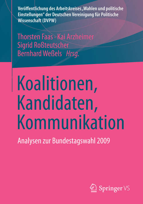 Book cover of Koalitionen, Kandidaten, Kommunikation: Analysen zur Bundestagswahl 2009 (2013) (Veröffentlichung des Arbeitskreises "Wahlen und politische Einstellungen" der Deutschen Vereinigung für Politische Wissenschaft (DVPW))