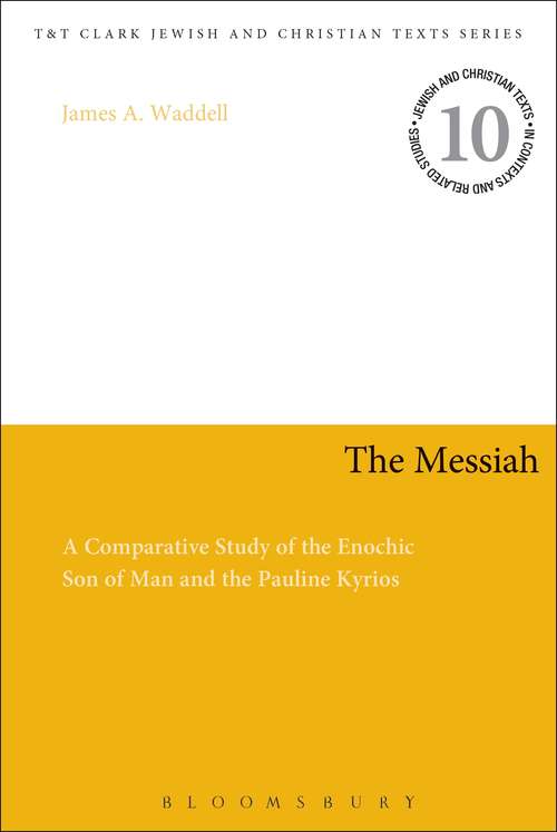 Book cover of The Messiah: A Comparative Study of the Enochic Son of Man and the Pauline Kyrios (Jewish and Christian Texts)