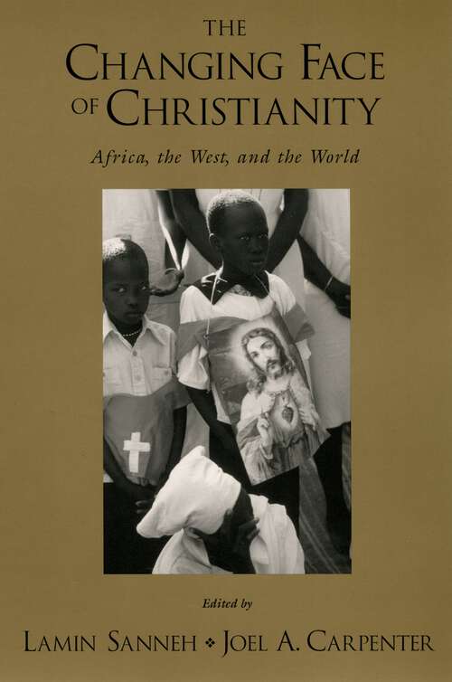 Book cover of The Changing Face of Christianity: Africa, the West, and the World