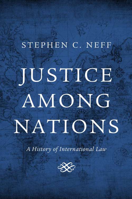 Book cover of Justice among Nations: A History Of International Law