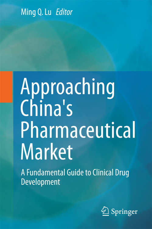 Book cover of Approaching China's Pharmaceutical Market: A Fundamental Guide to Clinical Drug Development (1st ed. 2015)