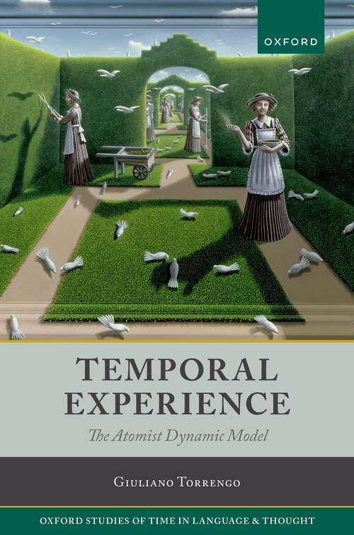 Book cover of Temporal Experience: The Atomist Dynamic Model (Oxford Studies of Time in Language and Thought #6)