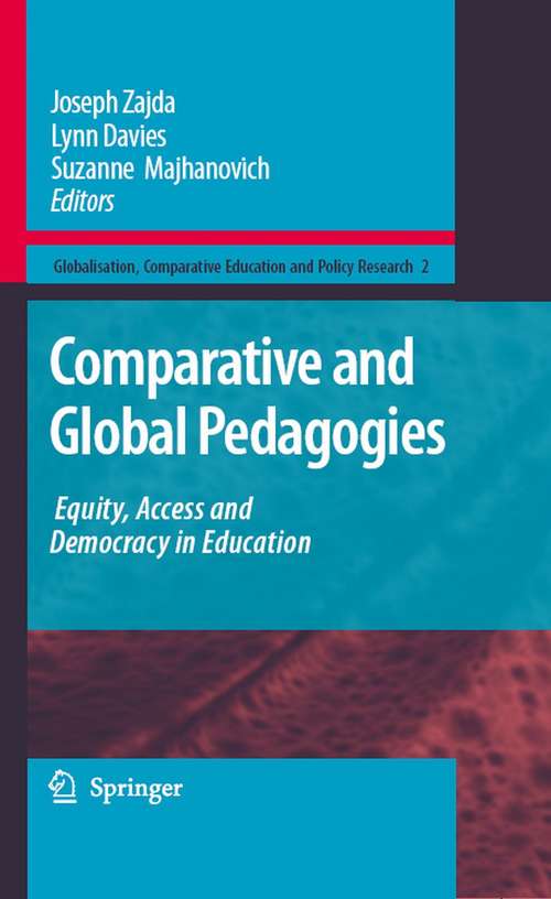 Book cover of Comparative and Global Pedagogies: Equity, Access and Democracy in Education (2008) (Globalisation, Comparative Education and Policy Research #2)