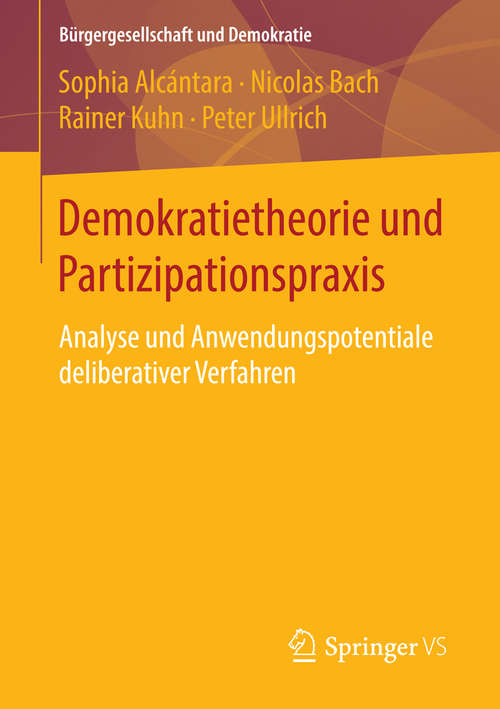 Book cover of Demokratietheorie und Partizipationspraxis: Analyse und Anwendungspotentiale deliberativer Verfahren (1. Aufl. 2016) (Bürgergesellschaft und Demokratie #0)