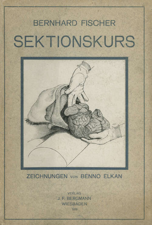 Book cover of Der Sektionskurs, Kurze Anleitung zur Pathologisch-Anatomischen Untersuchung Menschlicher Leichen (1919)