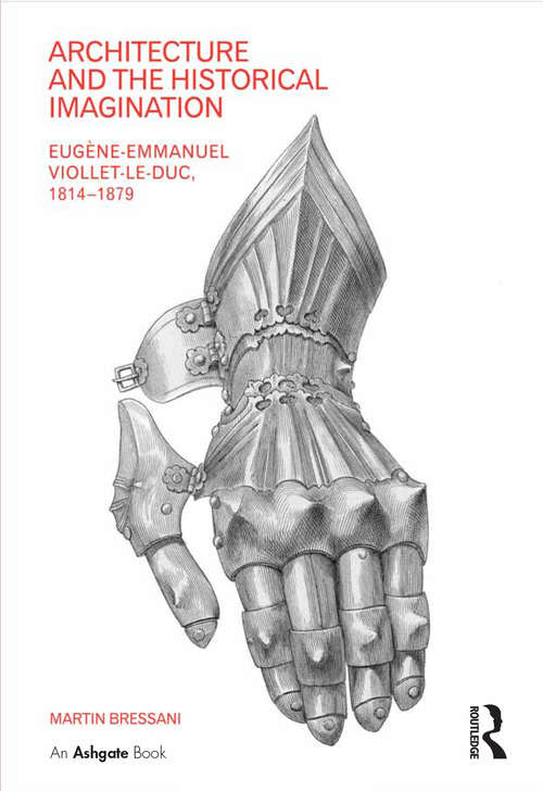Book cover of Architecture and the Historical Imagination: Eugène-Emmanuel Viollet-le-Duc, 1814–1879