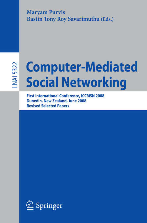 Book cover of Computer-Mediated Social Networking: First International Conference, ICCMSN 2008, Dunedin, New Zealand, June 11-13, 2009, Revised Selected Papers (2009) (Lecture Notes in Computer Science #5322)
