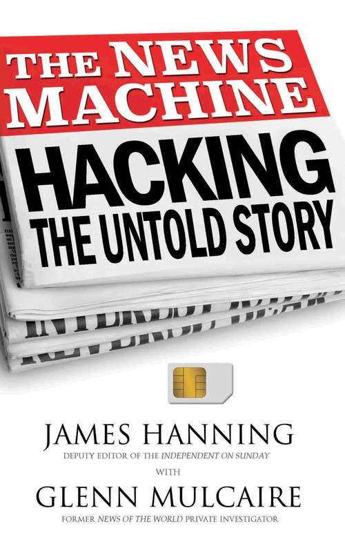 Book cover of The News Machine: Hacking, The Untold Story