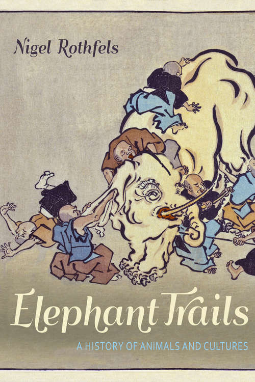 Book cover of Elephant Trails: A History of Animals and Cultures (Animals, History, Culture)