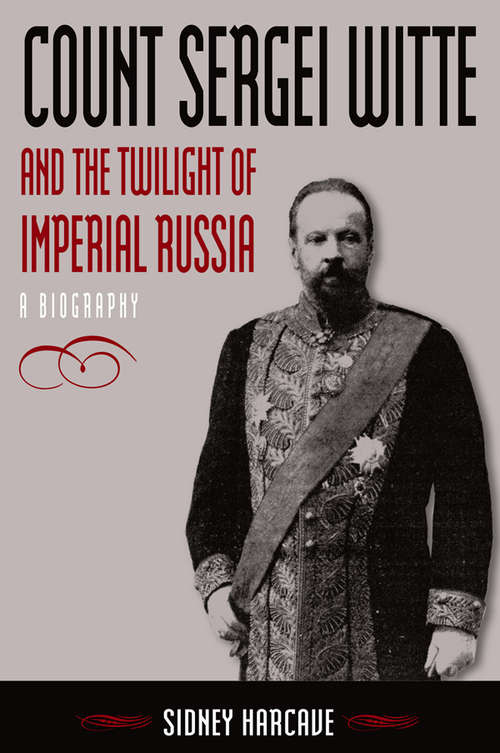 Book cover of Count Sergei Witte and the Twilight of Imperial Russia: A Biography