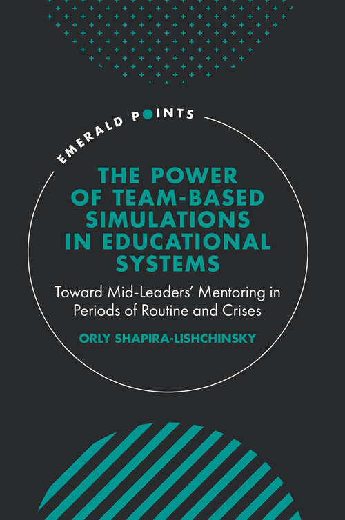 Book cover of The Power of Team-based Simulations in Educational Systems: Toward Mid-Leaders’ Mentoring in Periods of Routine and Crises