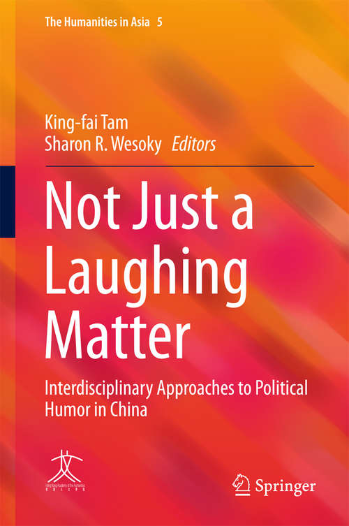 Book cover of Not Just a Laughing Matter: Interdisciplinary Approaches to Political Humor in China (The Humanities in Asia #5)