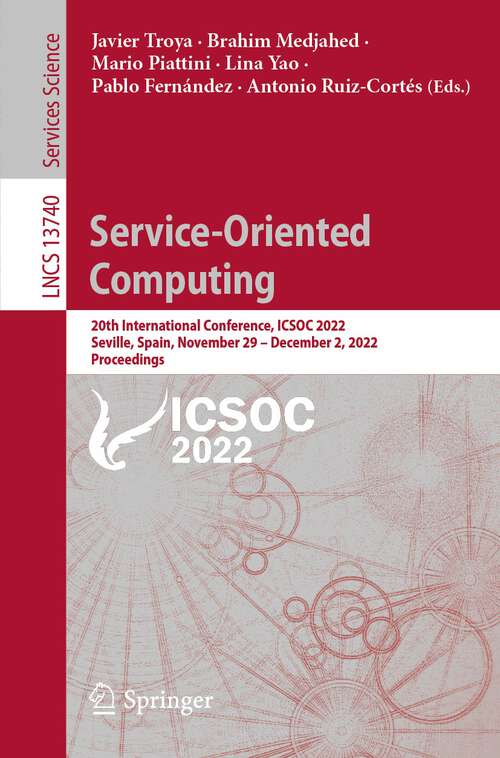 Book cover of Service-Oriented Computing: 20th International Conference, ICSOC 2022, Seville, Spain, November 29 – December 2, 2022, Proceedings (1st ed. 2022) (Lecture Notes in Computer Science #13740)