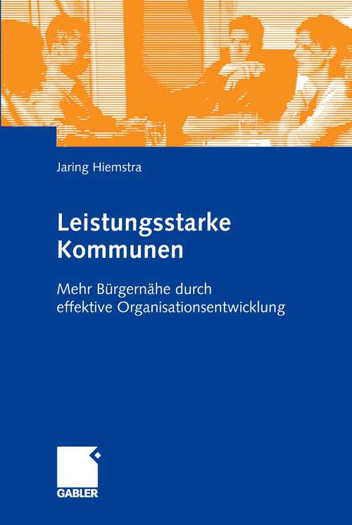 Book cover of Leistungsstarke Kommunen: Mehr Bürgernähe durch effektive Organisationsentwicklung (2008)