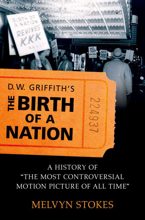 Book cover of D.W. Griffith's the Birth of a Nation: A History of the Most Controversial Motion Picture of All Time