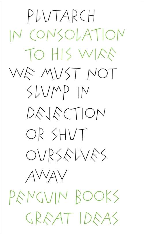 Book cover of In Consolation to his Wife: We Must Not Slimp In Dejection Or Shut Ourselves Away (Penguin Great Ideas Ser.)