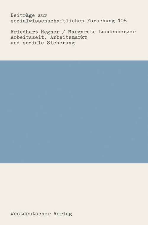 Book cover of Arbeitszeit, Arbeitsmarkt und soziale Sicherung: Ein Rückblick auf die Arbeitszeitdiskussion in der Bundesrepublik Deutschland nach 1950 (1988) (Beiträge zur sozialwissenschaftlichen Forschung #108)