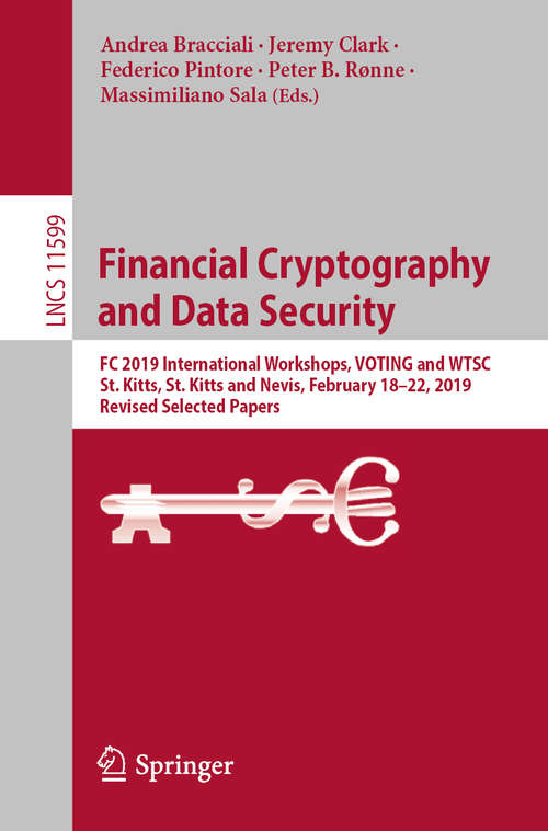 Book cover of Financial Cryptography and Data Security: FC 2019 International Workshops, VOTING and WTSC, St. Kitts, St. Kitts and Nevis, February 18–22, 2019, Revised Selected Papers (1st ed. 2020) (Lecture Notes in Computer Science #11599)