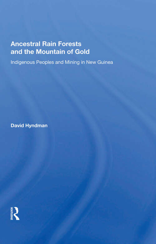 Book cover of Ancestral Rainforests And The Mountain Of Gold: Indigenous Peoples And Mining In New Guinea