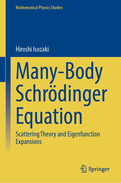 Book cover of Many-Body Schrödinger Equation: Scattering Theory and Eigenfunction Expansions (1st ed. 2023) (Mathematical Physics Studies)