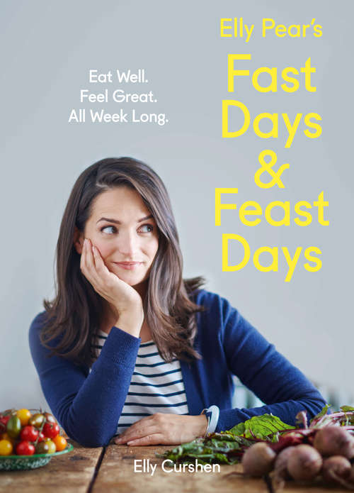 Book cover of Elly Pear’s Fast Days and Feast Days: Eat Well. Feel Great. All Week Long (ePub edition)