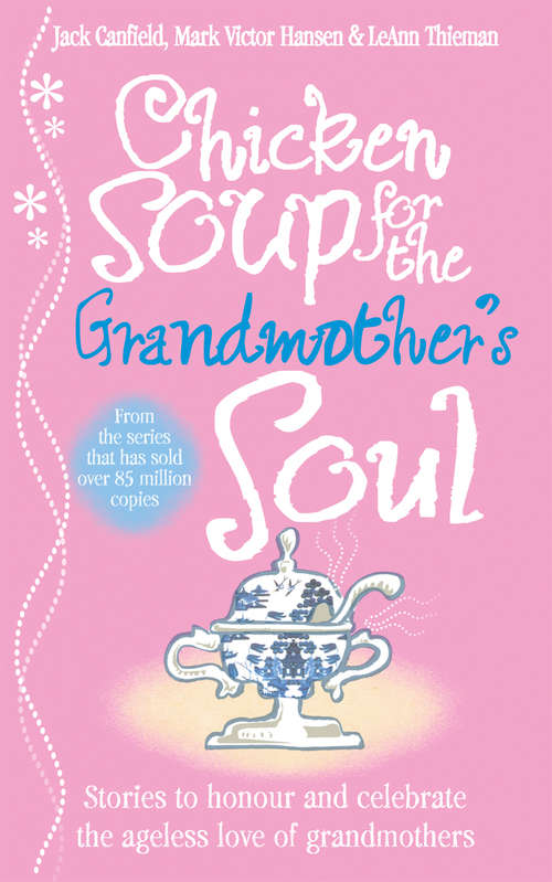 Book cover of Chicken Soup for the Grandmother's Soul: Stories To Honor And Celebrate The Ageless Love Of Grandmothers (Chicken Soup For The Soul Ser.)