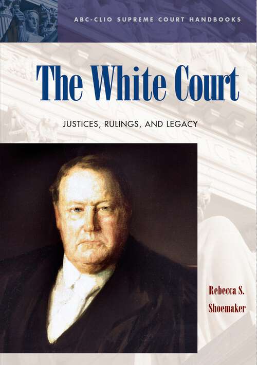 Book cover of The White Court: Justices, Rulings, and Legacy (ABC-CLIO Supreme Court Handbooks)