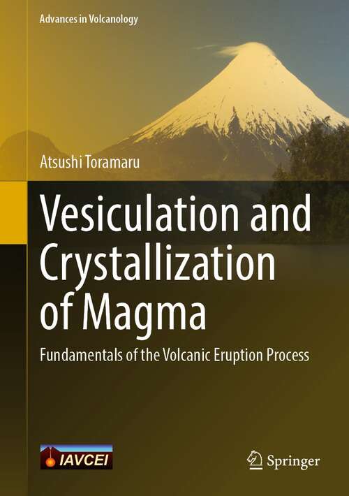 Book cover of Vesiculation and Crystallization of Magma: Fundamentals of the Volcanic Eruption Process (1st ed. 2022) (Advances in Volcanology)