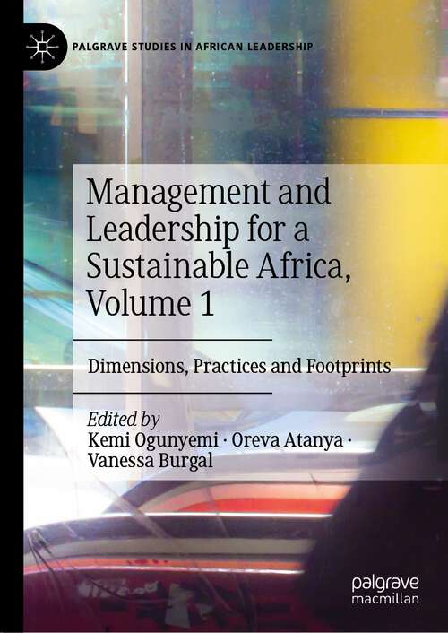 Book cover of Management and Leadership for a Sustainable Africa, Volume 1: Dimensions, Practices and Footprints (1st ed. 2022) (Palgrave Studies in African Leadership)