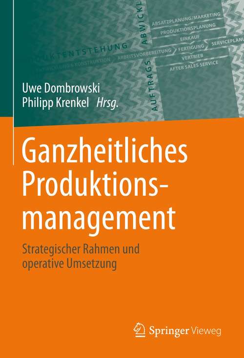 Book cover of Ganzheitliches Produktionsmanagement: Strategischer Rahmen und operative Umsetzung (1. Aufl. 2021)