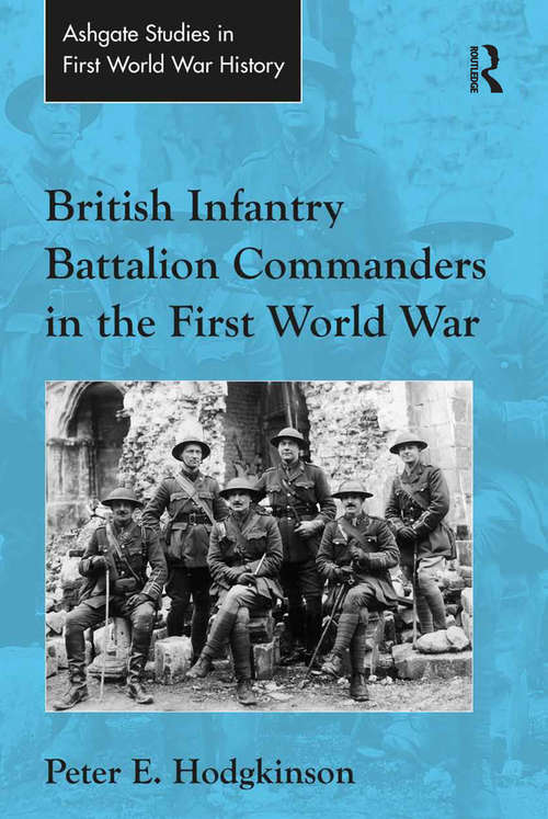 Book cover of British Infantry Battalion Commanders in the First World War (Routledge Studies in First World War History)