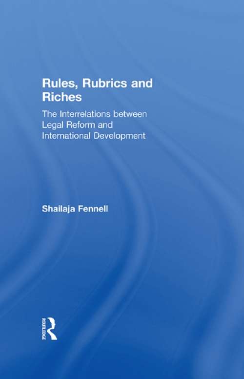 Book cover of Rules, Rubrics and Riches: The Interrelations between Legal Reform and International Development