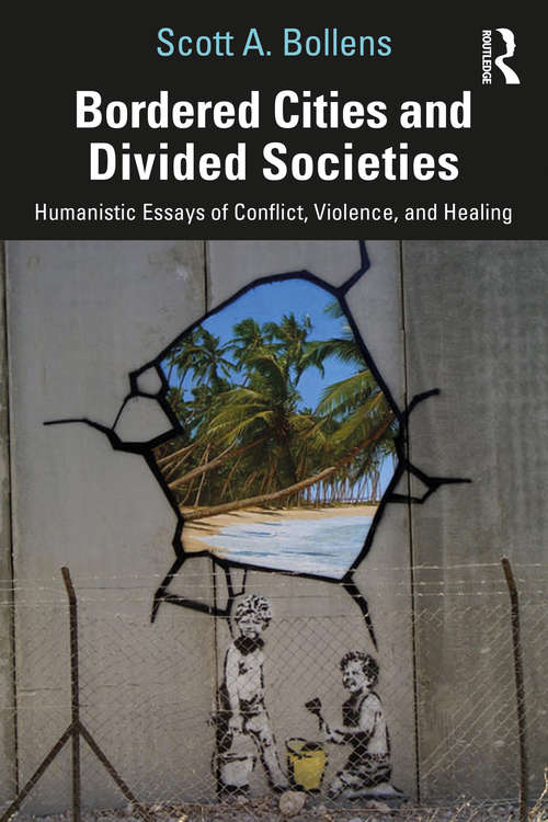 Book cover of Bordered Cities and Divided Societies: Humanistic Essays of Conflict, Violence, and Healing