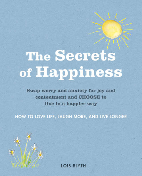 Book cover of The Secrets of Happiness: How to love life, laugh more, and live longer