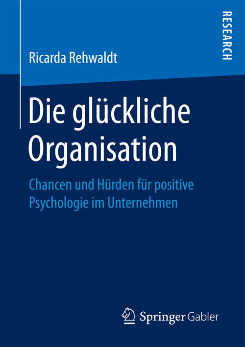 Book cover of Die glückliche Organisation: Chancen und Hürden für positive Psychologie im Unternehmen