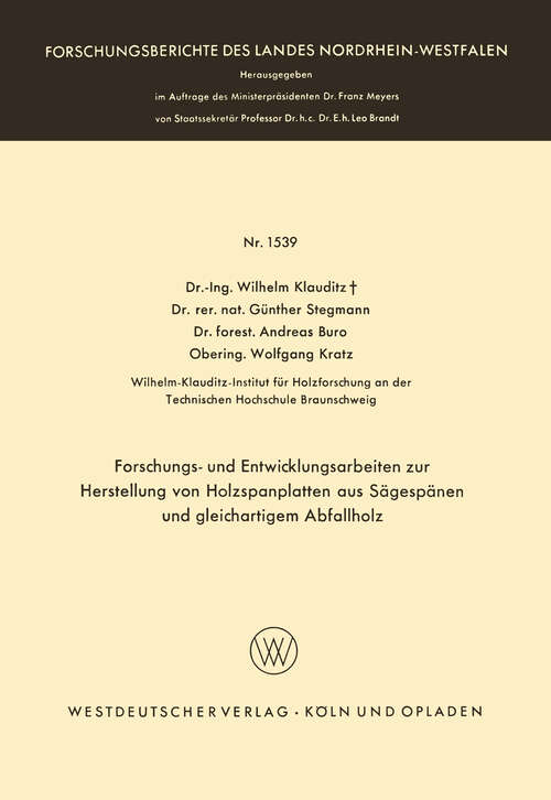 Book cover of Forschungs- und Entwicklungsarbeiten zur Herstellung von Holzspanplatten aus Sägespänen und gleichartigem Abfallholz (1965) (Forschungsberichte des Landes Nordrhein-Westfalen #1539)