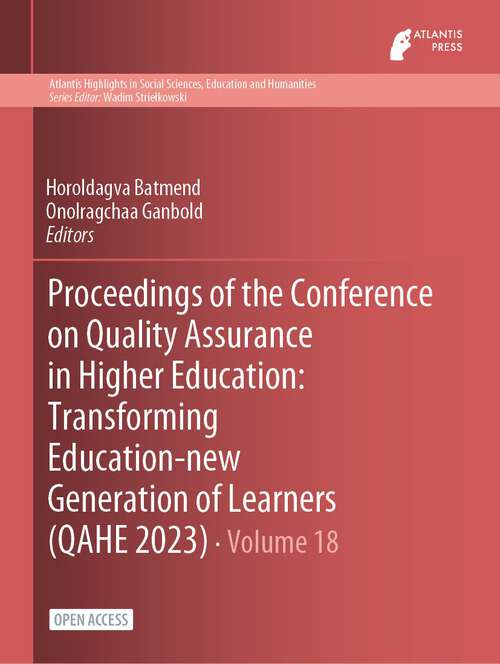 Book cover of Proceedings of the Conference on Quality Assurance in Higher Education: Transforming Education-new Generation of Learners (2024) (Atlantis Highlights in Social Sciences, Education and Humanities #18)