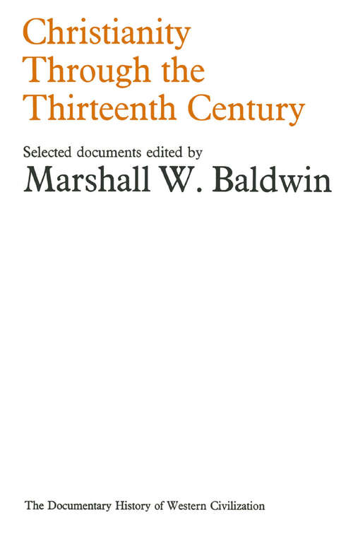 Book cover of Christianity Through the Thirteenth Century: (pdf) (1st ed. 1970) (Document History of Western Civilization)