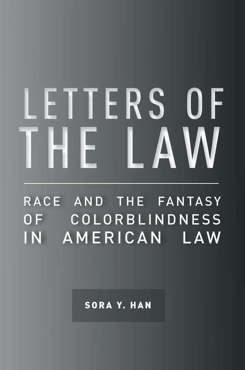 Book cover of Letters of the Law: Race and the Fantasy of Colorblindness in American Law (The Cultural Lives of Law)