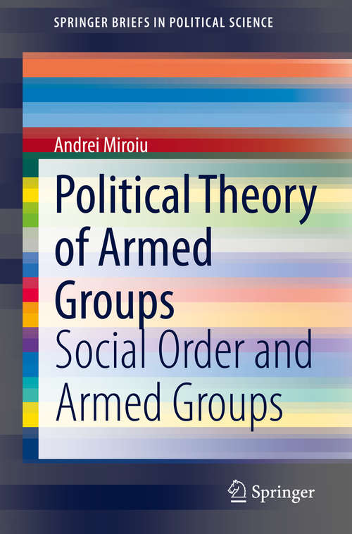 Book cover of Political Theory of Armed Groups: Social Order and Armed Groups (1st ed. 2020) (SpringerBriefs in Political Science)