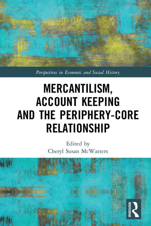 Book cover of Mercantilism, Account Keeping and the Periphery-Core Relationship (Perspectives in Economic and Social History)