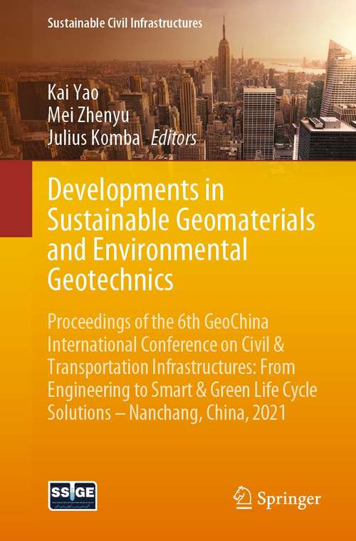 Book cover of Developments in Sustainable Geomaterials and Environmental Geotechnics: Proceedings of the 6th GeoChina International Conference on Civil & Transportation Infrastructures: From Engineering to Smart & Green Life Cycle Solutions -- Nanchang, China, 2021 (1st ed. 2021) (Sustainable Civil Infrastructures)