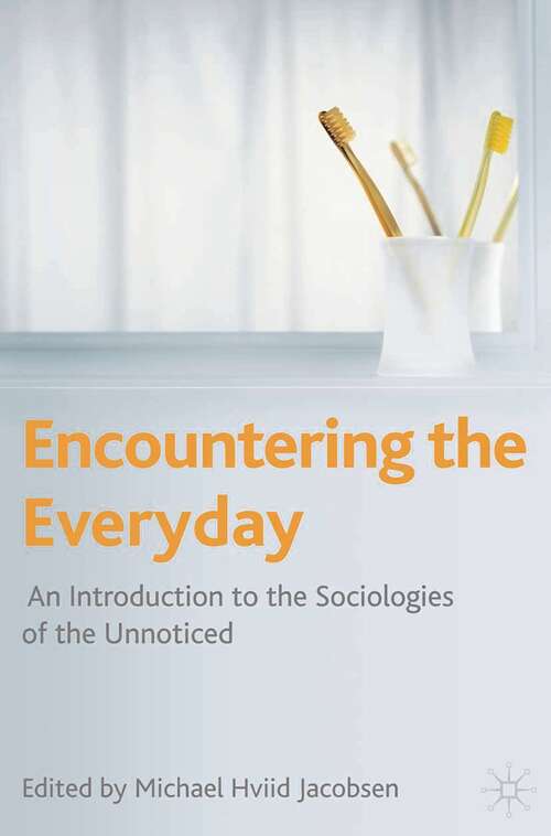 Book cover of Encountering the Everyday: An Introduction to the Sociologies of the Unnoticed (2008)