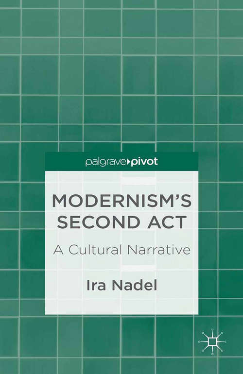 Book cover of Modernism’s Second Act: A Cultural Narrative (2013)